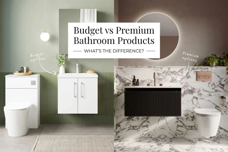 Budget vs Premium Bathroom Products